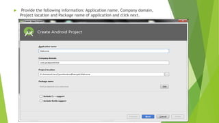  Provide the following information: Application name, Company domain,
Project location and Package name of application and click next.
 