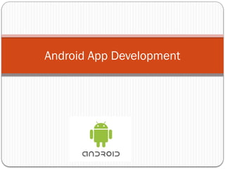 Android App Development
 