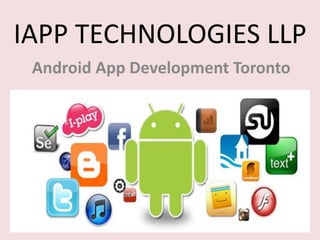 IAPP TECHNOLOGIES LLP
Android App Development Toronto
 