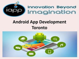 Android App Development
Toronto
 