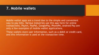 7. Mobile wallets
Mobile wallet apps are a trend due to the simple and convenient
way to pay bills. Various industries use...
