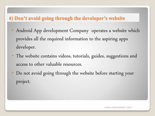 4) Don’t avoid going through the developer’s website
• Android App development Company operates a website which
provides a...