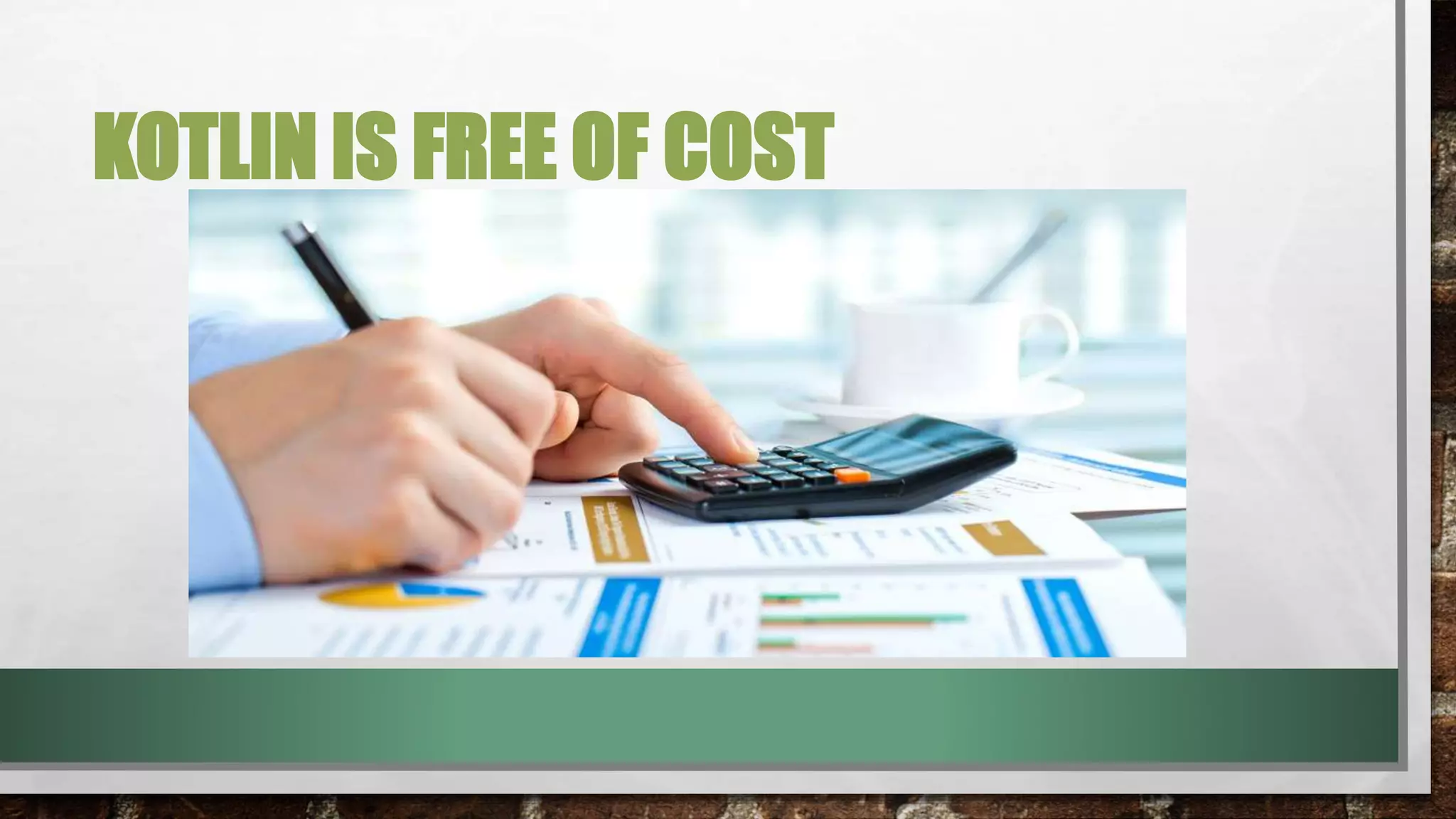 KOTLIN IS FREE OF COST
 