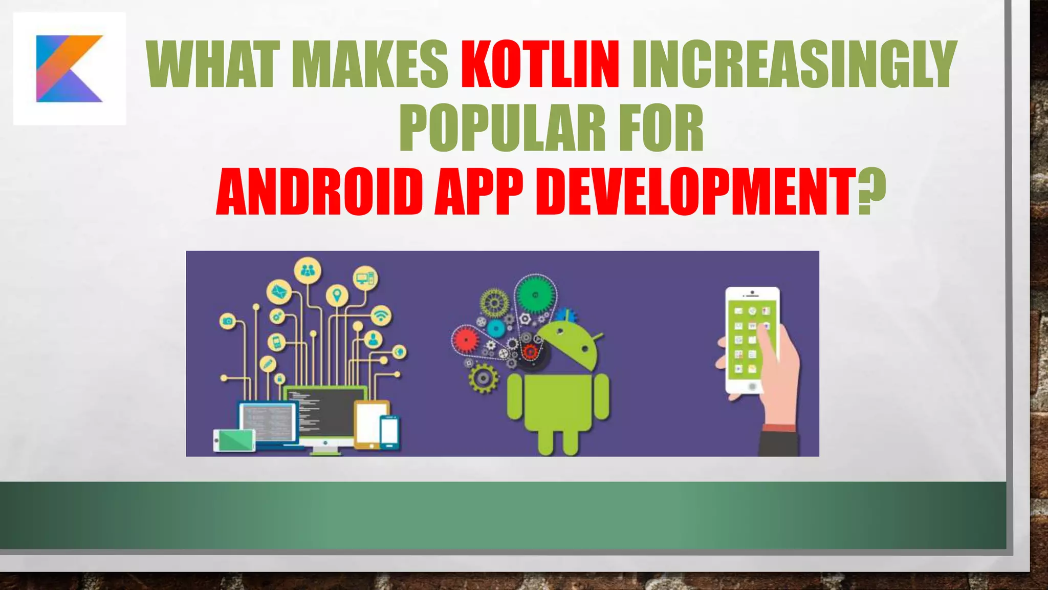 WHAT MAKES KOTLIN INCREASINGLY
POPULAR FOR
ANDROID APP DEVELOPMENT?
 