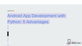 Android App Development with Python_ 5 Advantages.pptx | Free Download