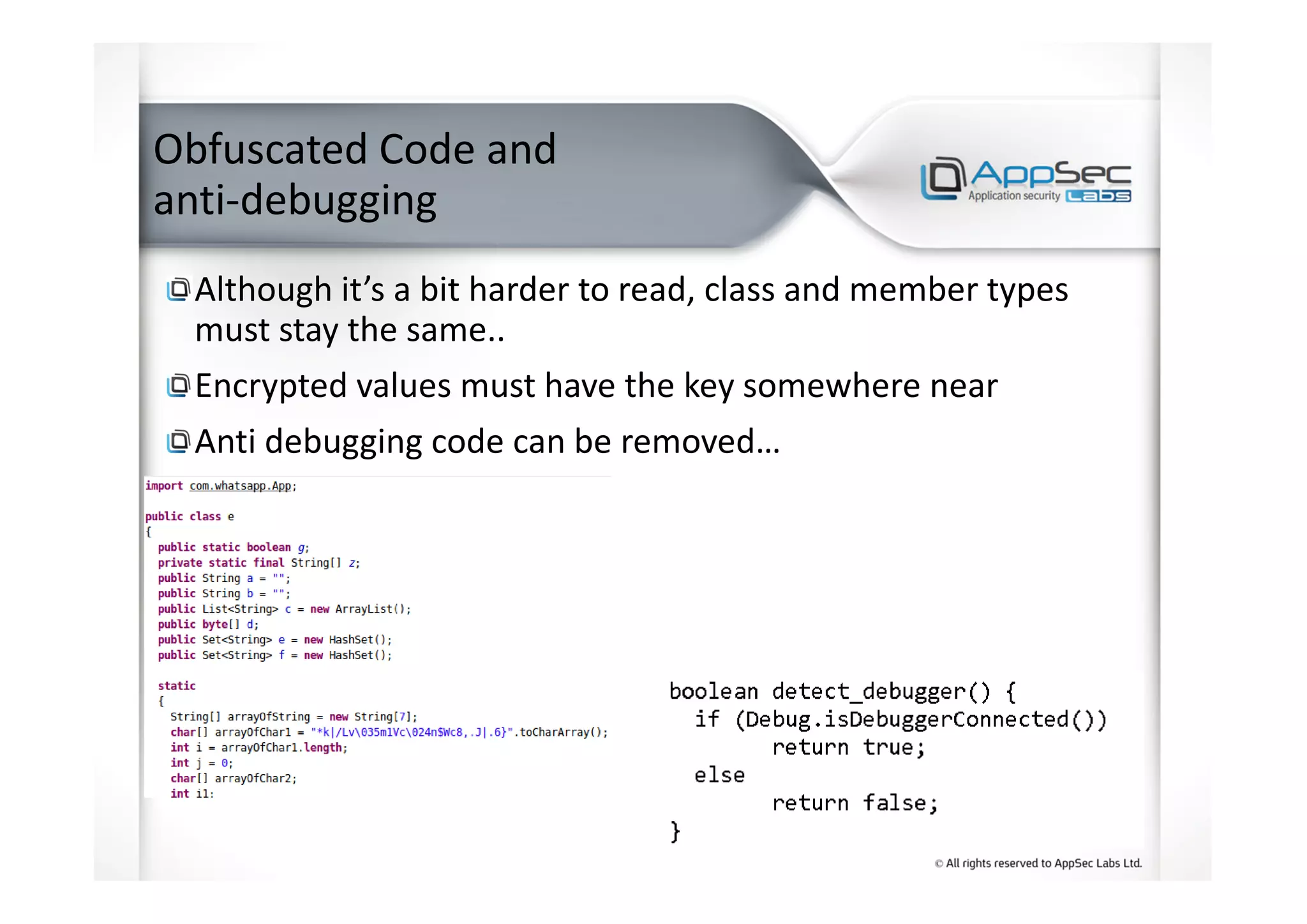 Obfuscated Code and
anti-debugging
Although it’s a bit harder to read, class and member types
must stay the same..
Encrypted values must have the key somewhere near
Anti debugging code can be removed…
 