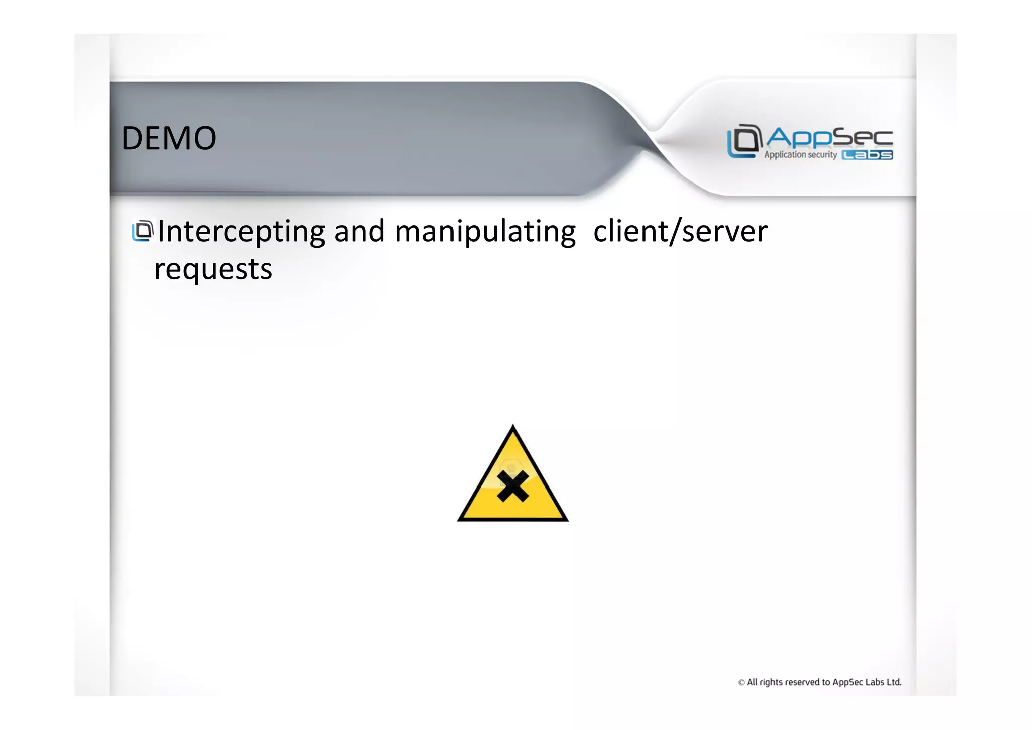 DEMO
Intercepting and manipulating client/server
requests
 