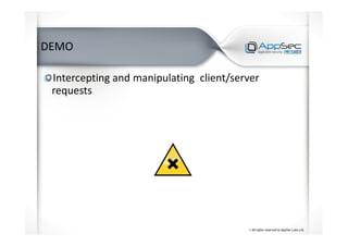 DEMO
Intercepting and manipulating client/server
requests
 