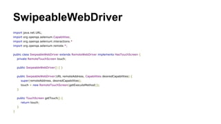 Setup Test Development Environment
1. create dir app/src/test/java
2. create test.gradle build config
3. add SwipeableWebDriver
4. add sample test script
 