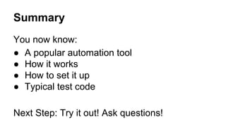 App
Android
uiautomator
Bootstrap
adb
adb.js
appium.jswebdriver
test script
test runner
What Just Happened?
node server
:4724
Test Launcher Appium Server App Under Test
1) copy bootstrap.jar
3) run
uiautomator
2) install app and launch
:4723start-session()
 