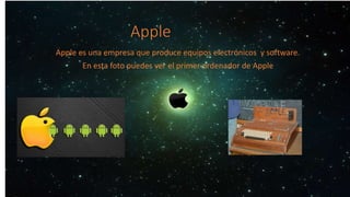 Apple
Apple es una empresa que produce equipos electrónicos y software.
En esta foto puedes ver el primer ordenador de Apple
 