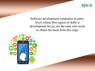 Software development companies at entry-
level, whose first region of skills is
development for pc, are the ones who resist
to obtain the most from this copy.
 