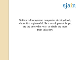 Software development companies at entry-level,
whose first region of skills is development for pc,
are the ones who resist to obtain the most
from this copy.
 