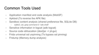 Common Tools Used
- Application manifest and code analysis (MobSF)
- Apktool (To reverse the APK file)
- Sandbox content a...