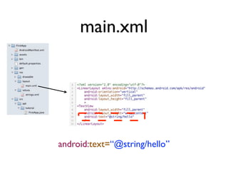 main.xml




android:text=“@string/hello”
 