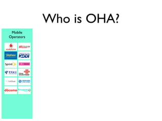Who is OHA?
 Mobile
Operators
 