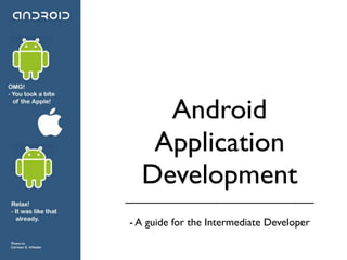 Android
   Application
  Development
____________________________

- A guide for the Intermediate Developer
 