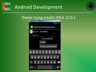 Android Development
  Demo Using IntelliJ IDEA 12.0.1
 