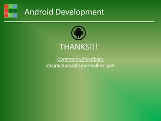 Android Development


          THANKS!!!
          Comments/Feedback
     sbajracharya@sourceallies.com
 