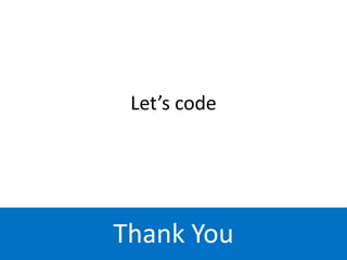 Let’s code
Thank You
 