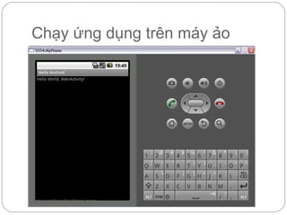 Chạy ứng dụng trên máy ảo




hoccungdoanhnghiep.com
 