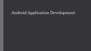 Android Application Development
 