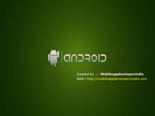 Created by ::- Mobileappdevelopersindia
Web : http://mobileappdevelopersindia.com
 