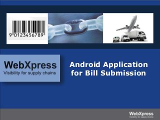 Android Application
for Bill Submission
 