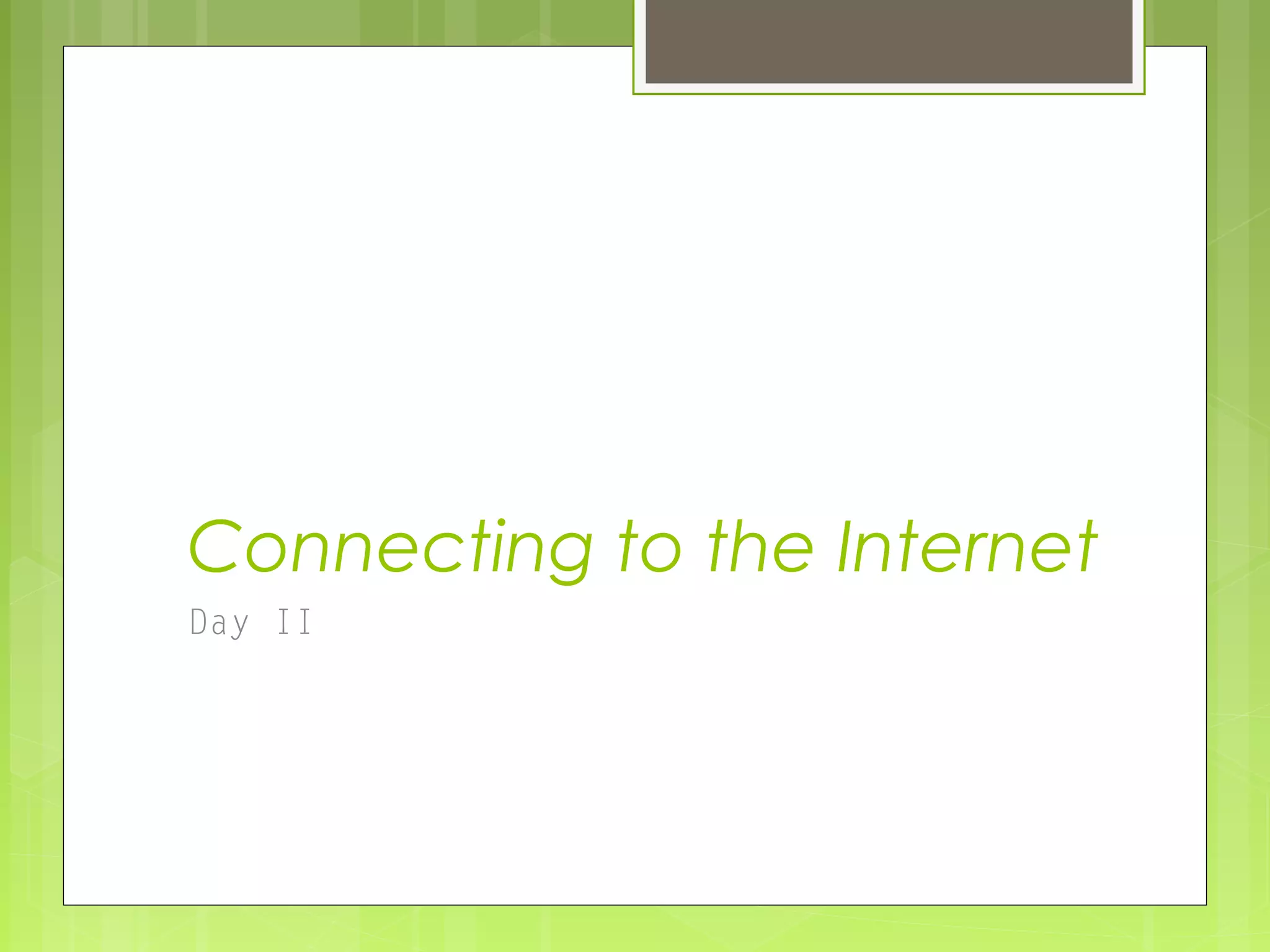 Connecting to the Internet Day II 