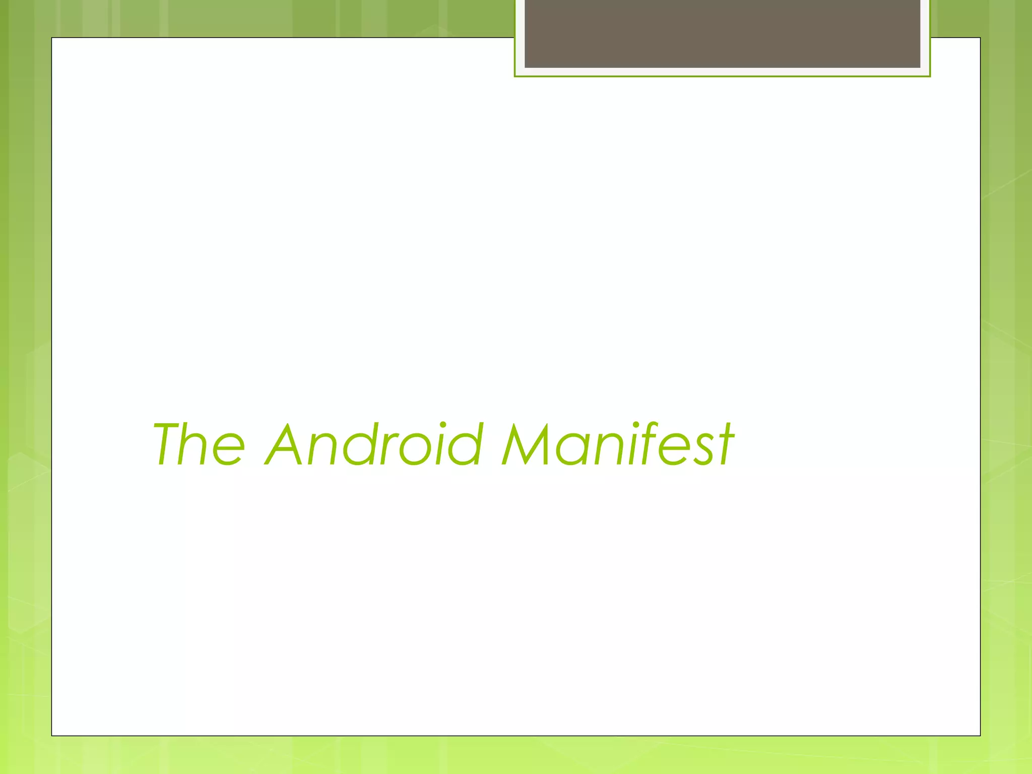 The Android Manifest 