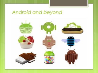 Android and beyond
 