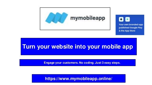Turn your website into your mobile app
Engage your customers. No coding. Just 3 easy steps.
https://www.mymobileapp.online/
 