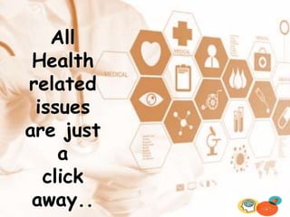 All
Health
related
issues
are just
a
click
away..
 