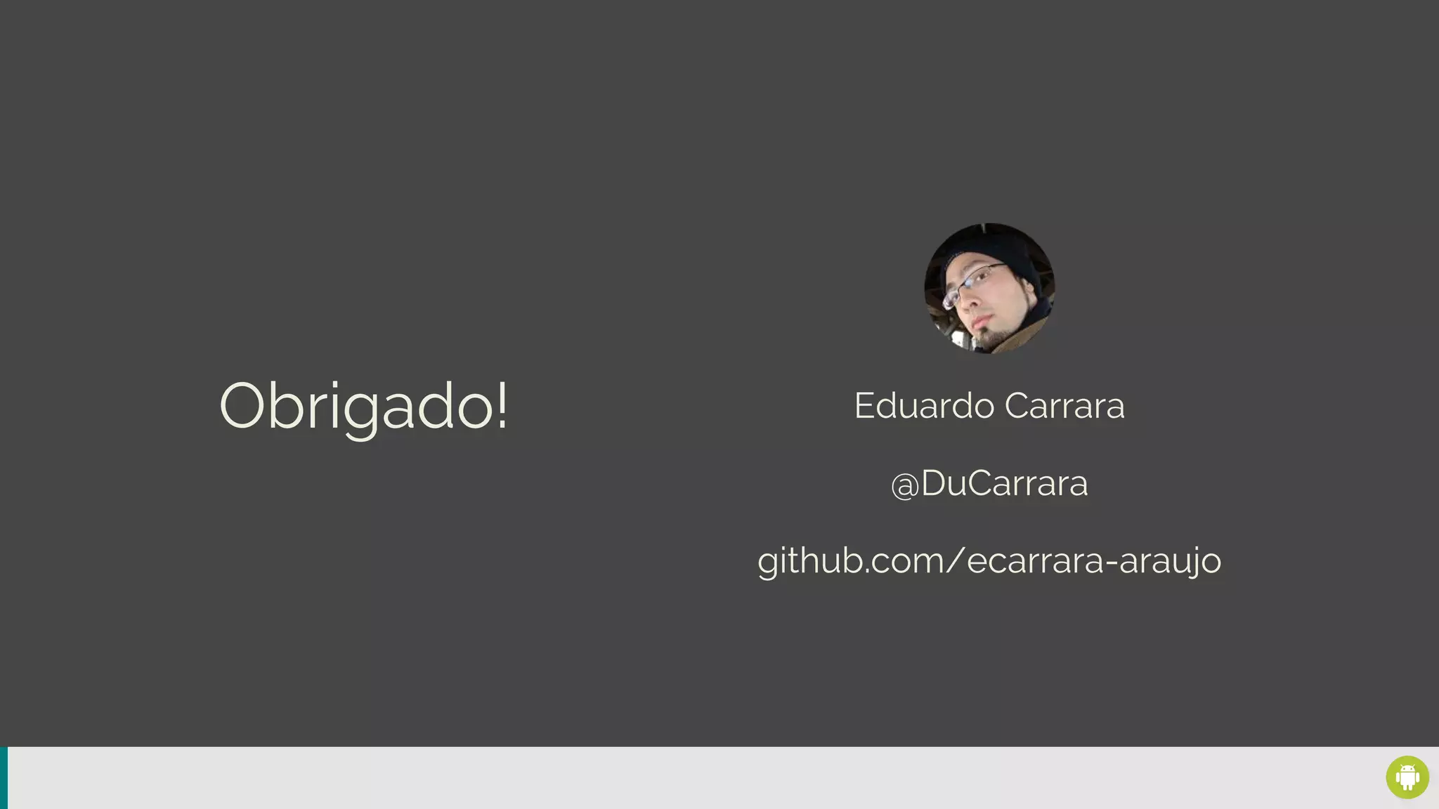 Eduardo Carrara
@DuCarrara
Obrigado!
github.com/ecarrara-araujo
 
