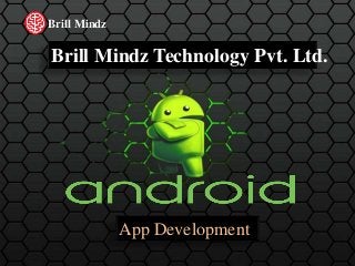 Brill Mindz Technology Pvt. Ltd.
App Development
Brill Mindz
 