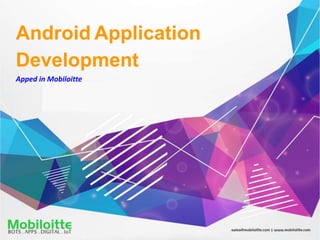 Android Application
Development
Apped in Mobiloitte
 