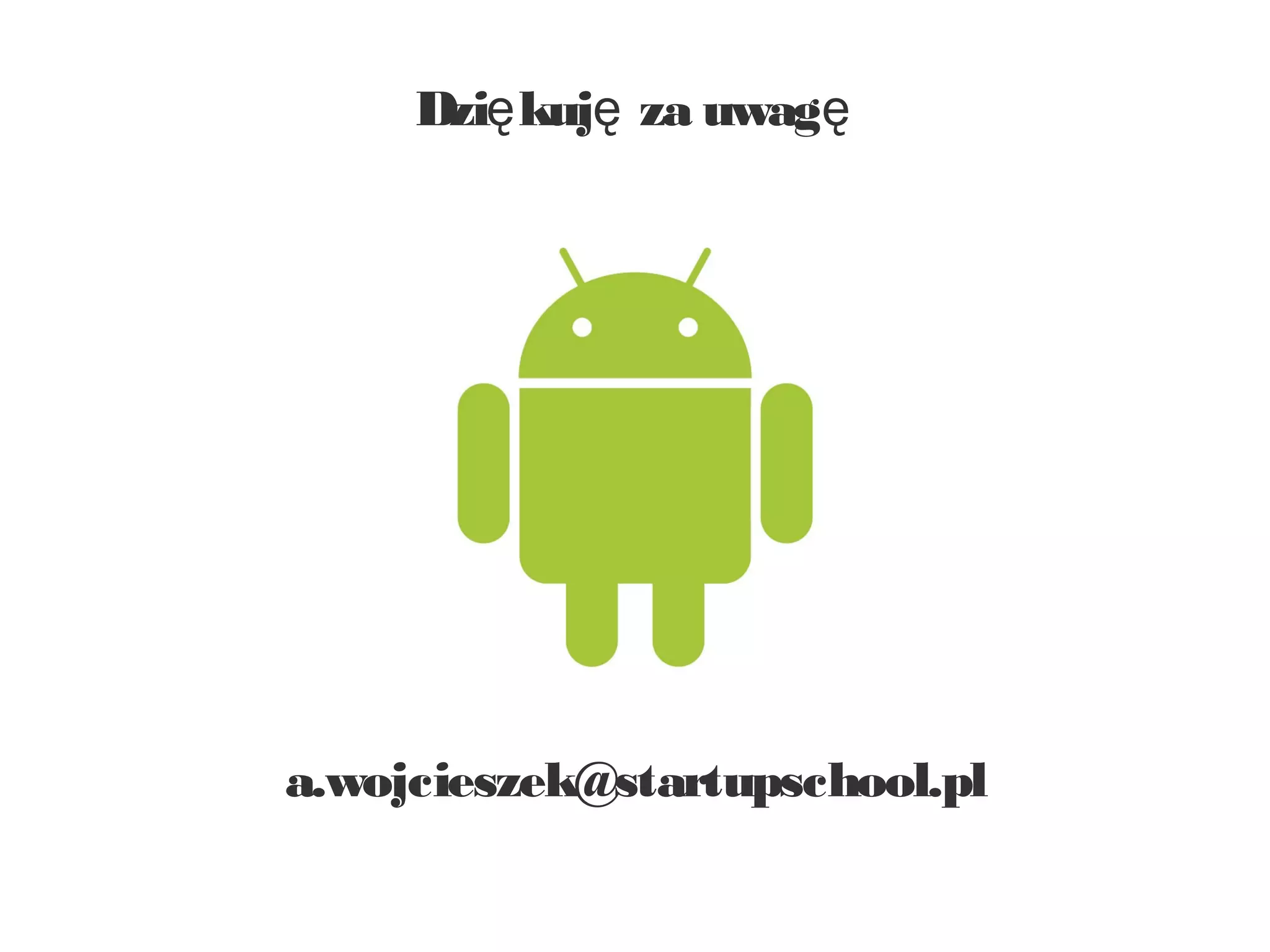 Dzię kuję za uwagę




a.wojcieszek@startupschool.pl
 