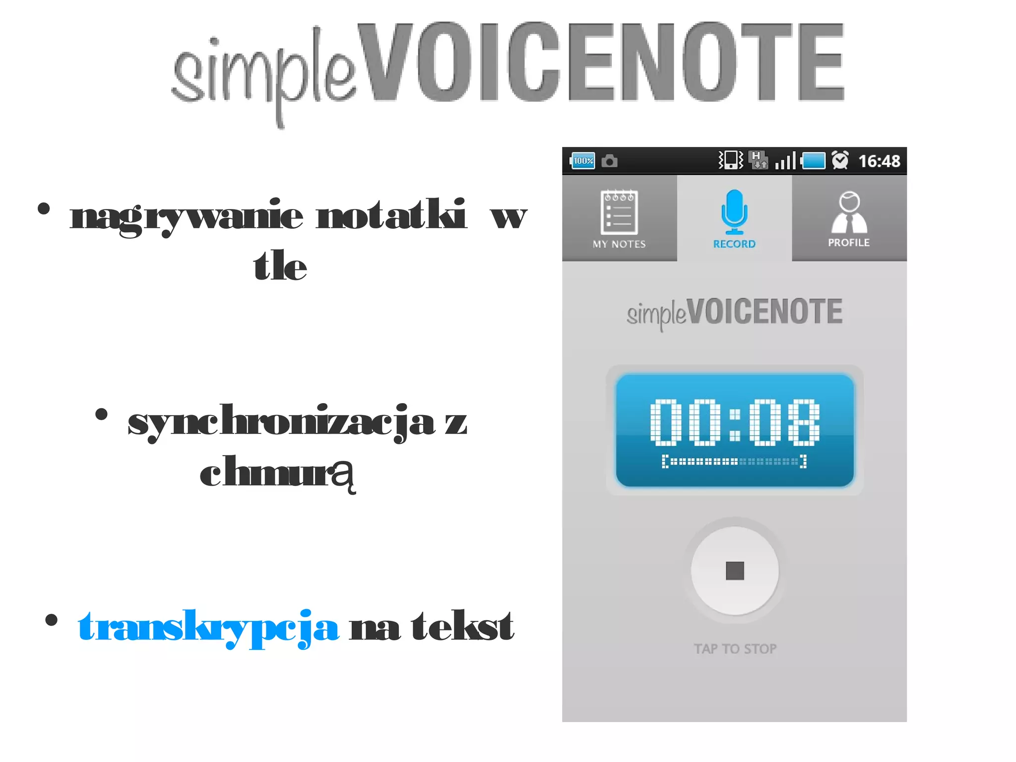 
    nagrywanie notatki w
           tle


     
         synchronizacja z
            chmurą



    transkrypcja na tekst
 