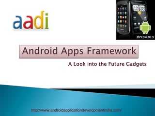 http://www.androidapplicationdevelopmentindia.com/
 