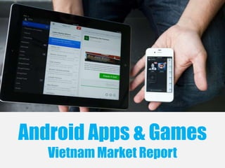 Android Apps & Games
Vietnam Market Report
 