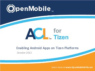 Enabling Android Apps on Tizen Platforms
October 2013
Learn more at www.OpenMobileWW.com
 