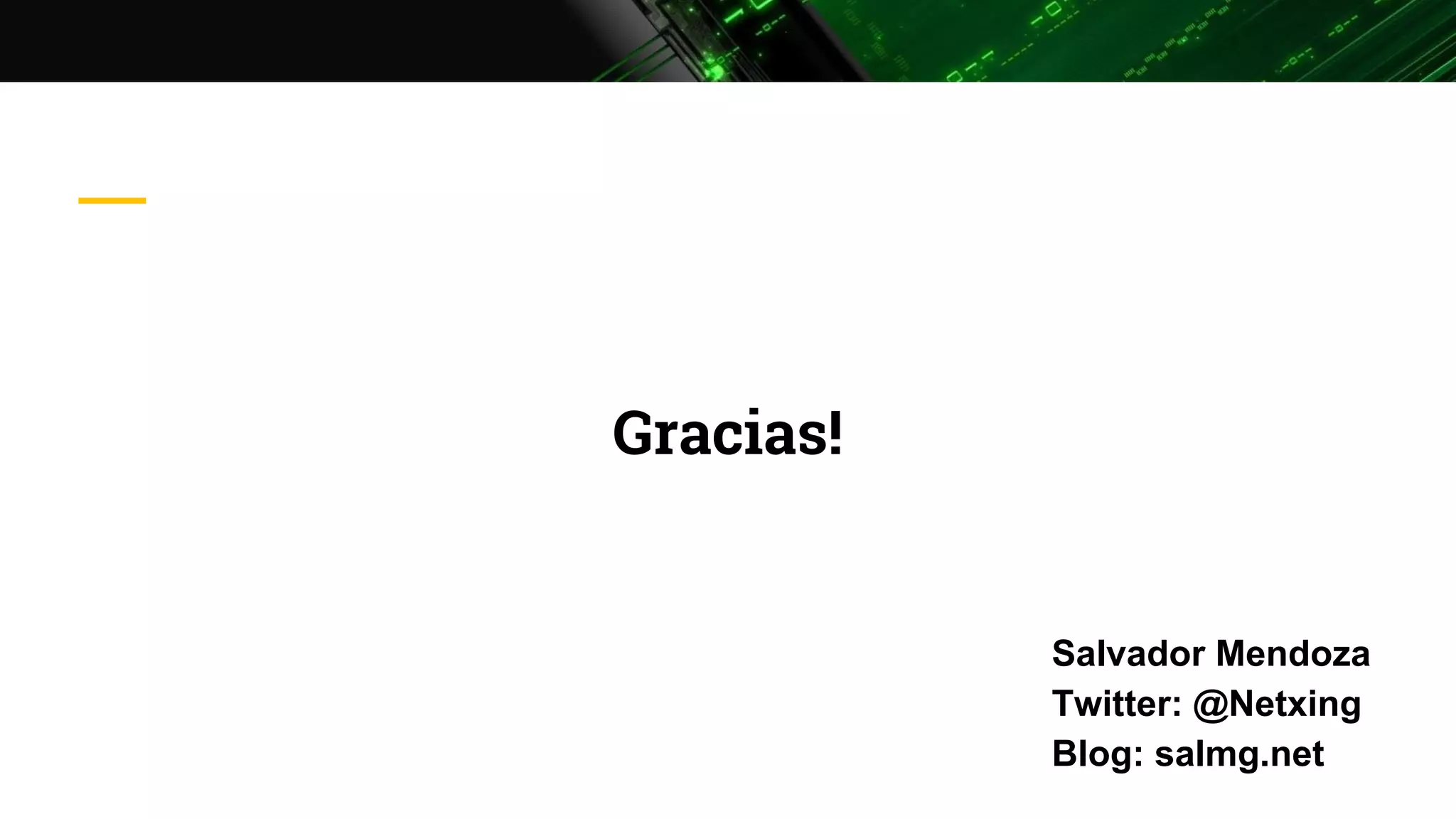 Gracias!
Salvador Mendoza
Twitter: @Netxing
Blog: salmg.net
 