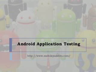 Android Application Testing
http://www.mobilepundits.com/

 