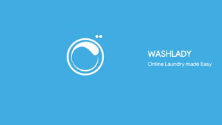 WASHLADY
Online Laundry made Easy
 