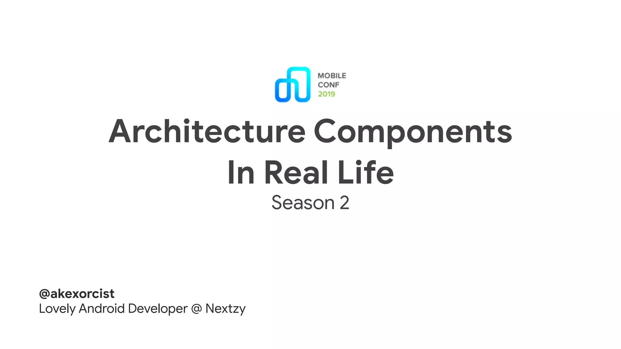 Architecture Components

In Real Life
Season 2
@akexorcist

Lovely Android Developer @ Nextzy
 