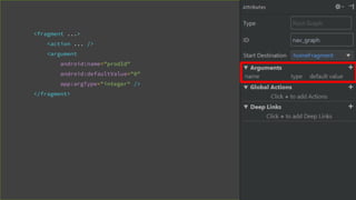 <fragment ...>
<action ... />
<argument
android:name="prodId"
android:defaultValue="0"
app:argType="integer" />
</fragment>
 