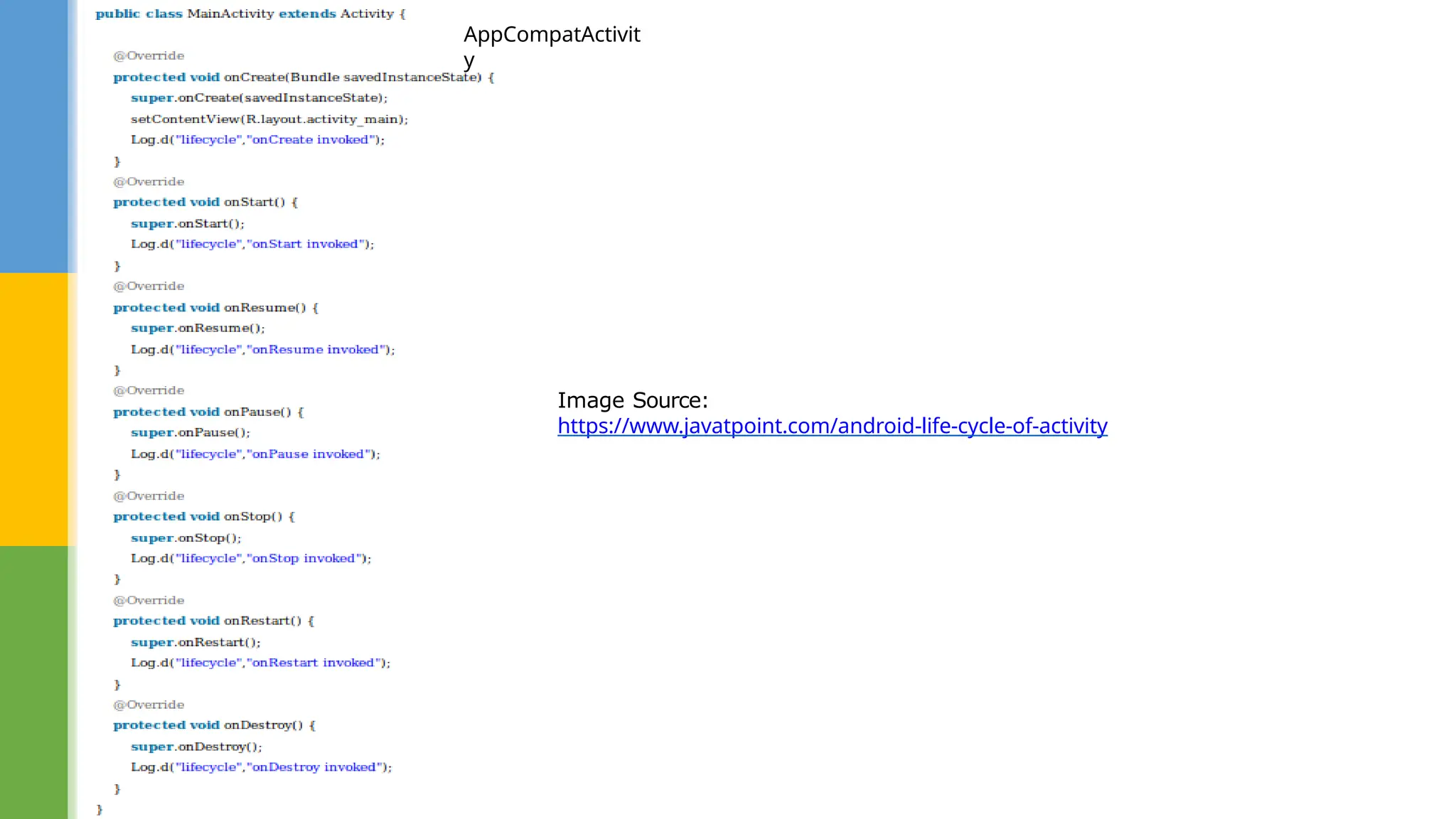 Image Source:
https://www.javatpoint.com/android-life-cycle-of-activity
AppCompatActivit
y
 