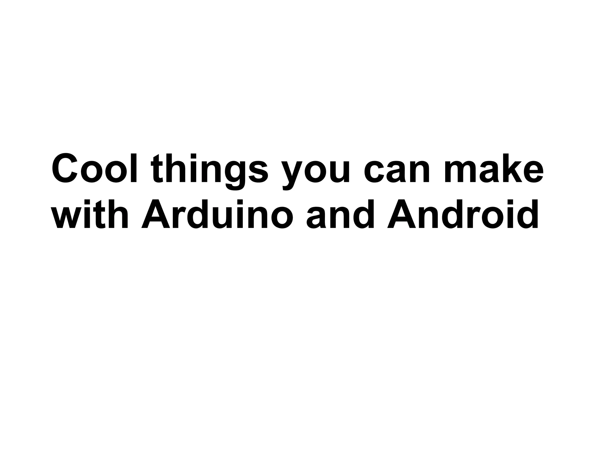 Cool things you can make with Arduino and Android 