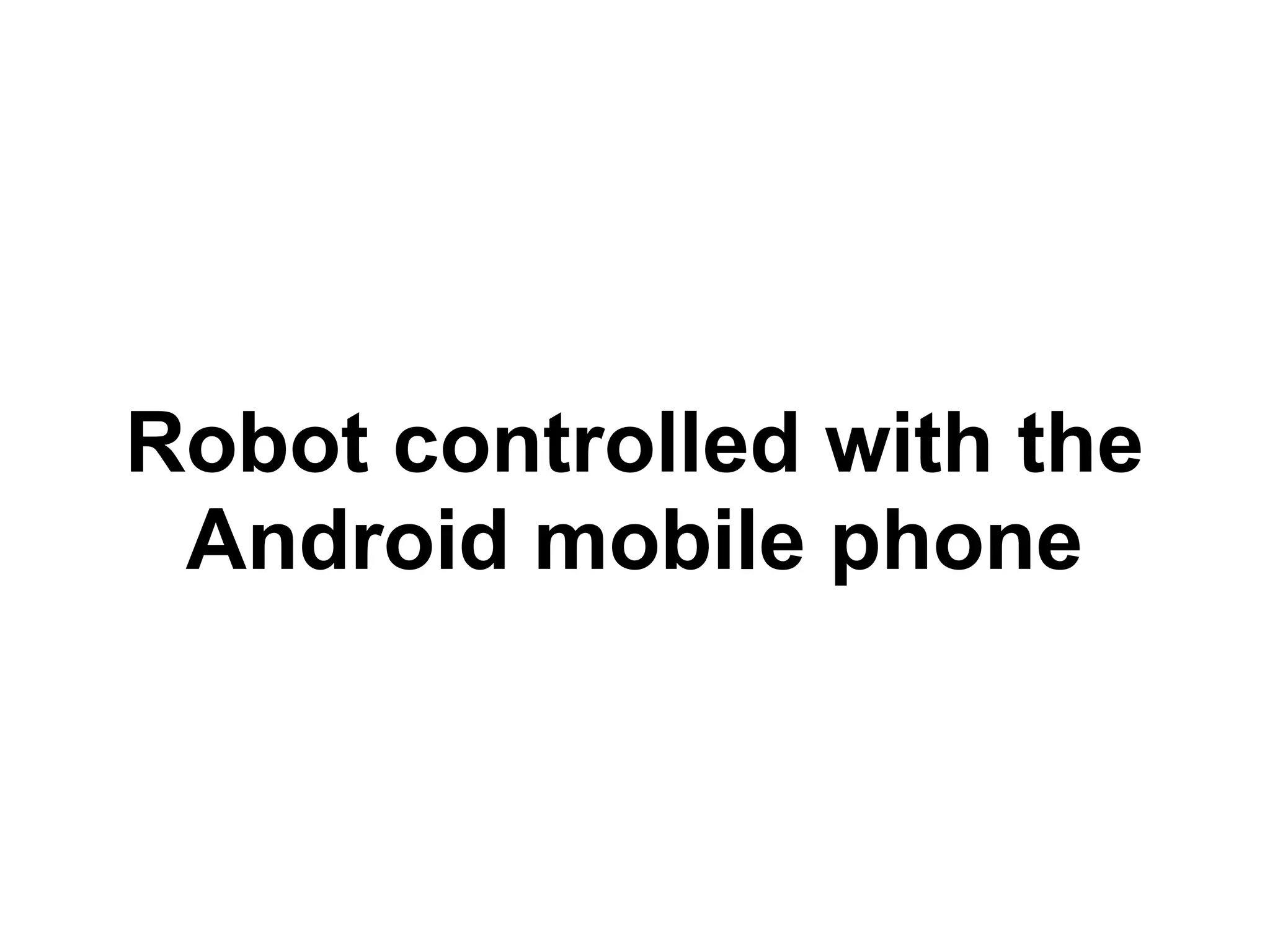 Robot controlled with the Android mobile phone 