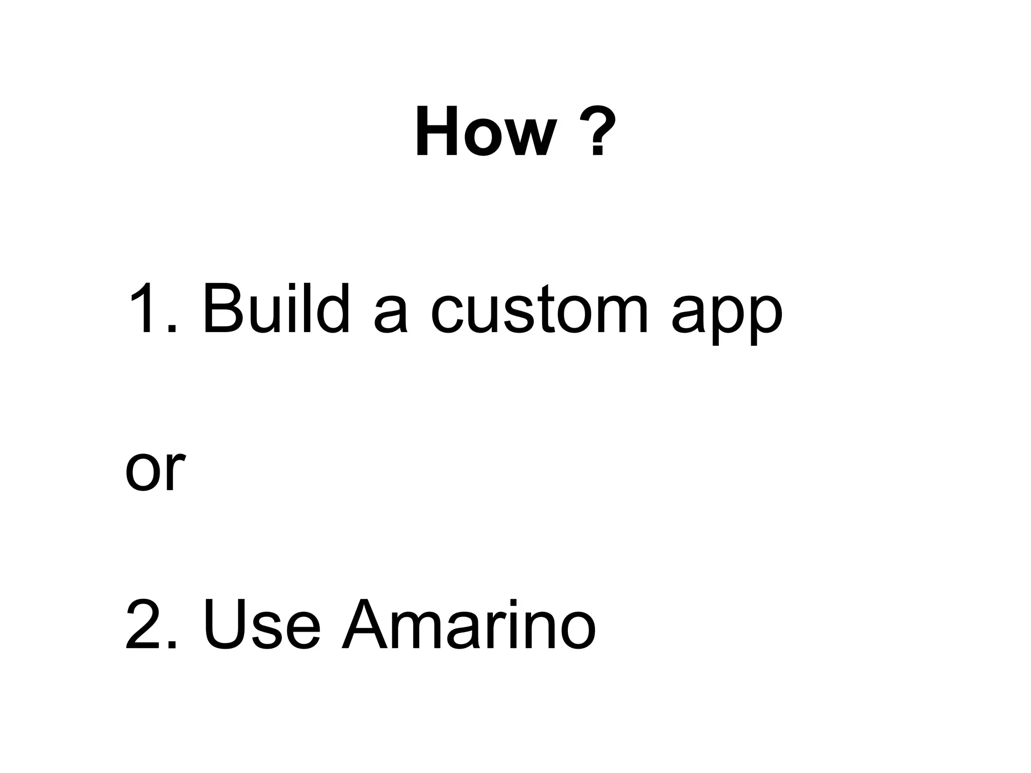 How ? 1. Build a custom app or 2. Use Amarino 